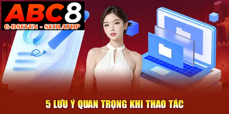 +5 lưu ý quan trọng khi thao tác