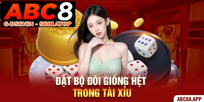 Đặt bộ đôi giống hệt trong Tài Xỉu