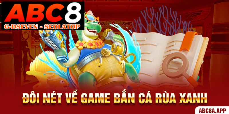 Đôi nét về game Bắn Cá Rùa Xanh