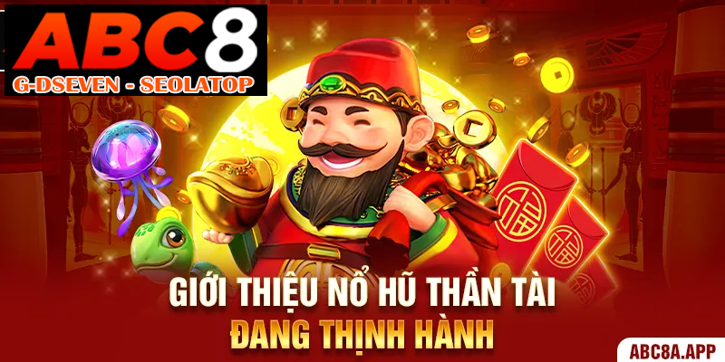 Giới thiệu nổ hũ thần tài đang thịnh hành