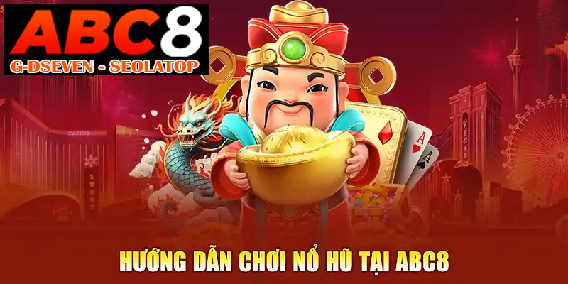 Hướng dẫn chơi nổ hũ tại ABC8