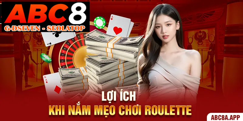 Lợi ích khi nắm mẹo chơi roulette