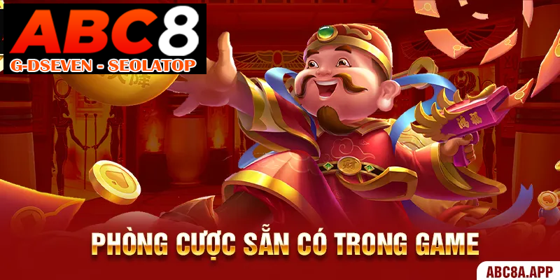 Phòng cược sẵn có trong game