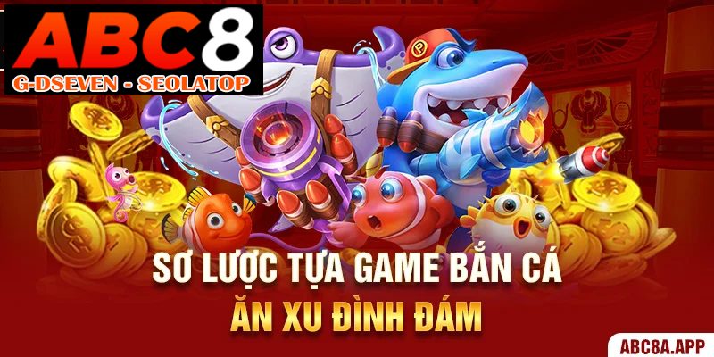 Sơ lược tựa game bắn cá ăn xu đình đám