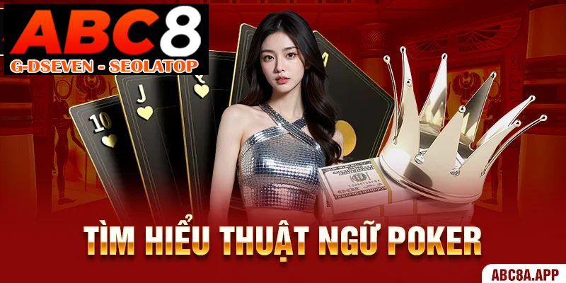 Tìm hiểu thuật ngữ poker