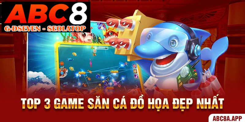 Top 3 game săn cá đồ họa đẹp nhất